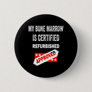 Bone Marrow Is Certified Refurbished Leukaemia 2 Inch Round Button