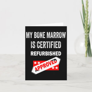 Bone Marrow Is Certified Refurbished Leukaemia Card