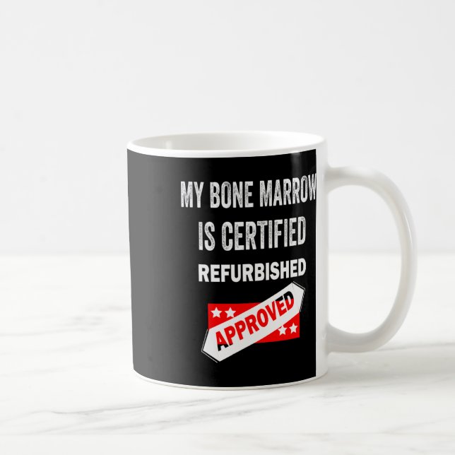 Bone Marrow Is Certified Refurbished Leukaemia  Coffee Mug (Right)
