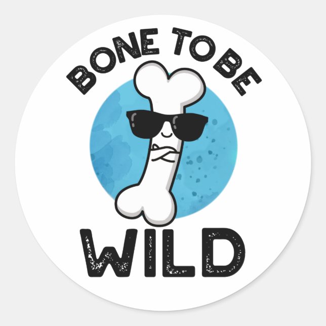 Bone To Be Wild Funny Anatomy Pun  Classic Round Sticker (Front)