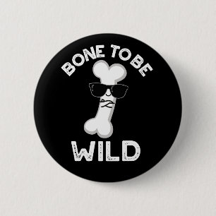 Bone To Be Wild Funny Anatomy Pun Dark BG 2 Inch Round Button