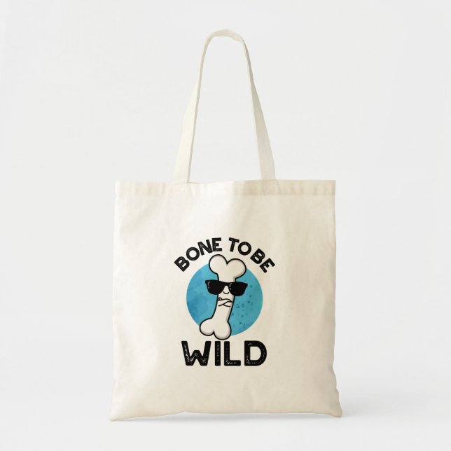 Bone To Be Wild Funny Anatomy Pun  Tote Bag (Front)