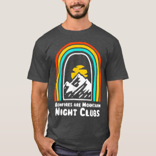 Bonfires are Mountain Night Clubs Camping Hiking C T-Shirt