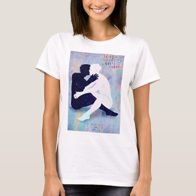 Bonjour préféré. Au revoir le plus dur. T-shirt (Devant)