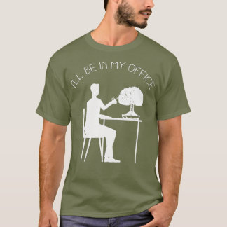 Bonsai Ill Be In My Office Japanese Tree Gift T-Shirt