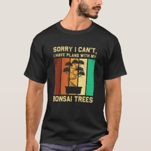 Bonsai Tree I Have Plans With My Bonsai Trees Penj T-Shirt
