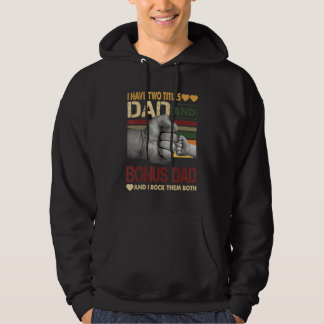 Bonus Dad For Men I Have Two Titles Dad And Bonus  Hoodie