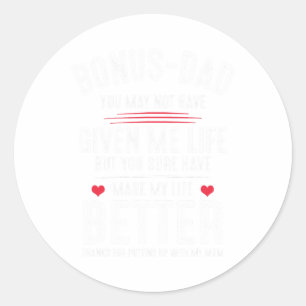 Bonus-dad May Not Have Given Me Life Made My Life Classic Round Sticker