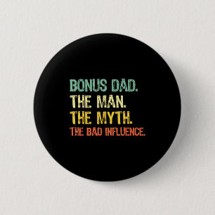 Bonus Dad The Man Myth Bad Influence Funny Step-da 2 Inch Round Button