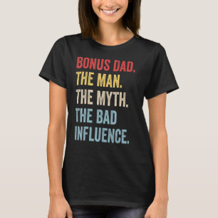 Bonus Dad The Man Myth Bad Influence Retro Fathers T-Shirt