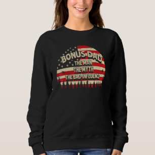 Bonus Dad The Man The Myth The Bad Influence Men S Sweatshirt