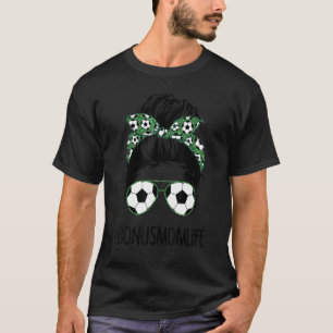Bonus Mom Life Soccer Mom Messy Bun Sunglasses Mot T-Shirt
