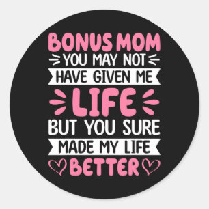 Bonus Mom You Made My Life Better Bonus Daughter M Classic Round Sticker