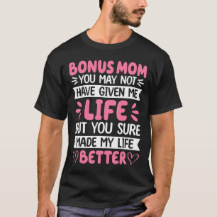 Bonus Mom You Made My Life Better Bonus Daughter M T-Shirt