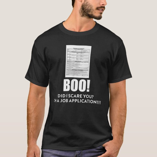 Boo did I scare you I m a Job Application T Shirt (Front)