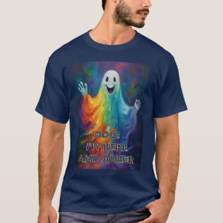Boo! I'm Here and Queer T-Shirt