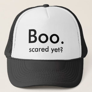 Boo., scared yet? trucker hat