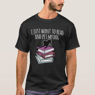 Book and Dog  I Just Want To Read Mens Womens T-Shirt