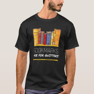 Book & Book Nerd Bookmarks Are For Quitters T-Shirt