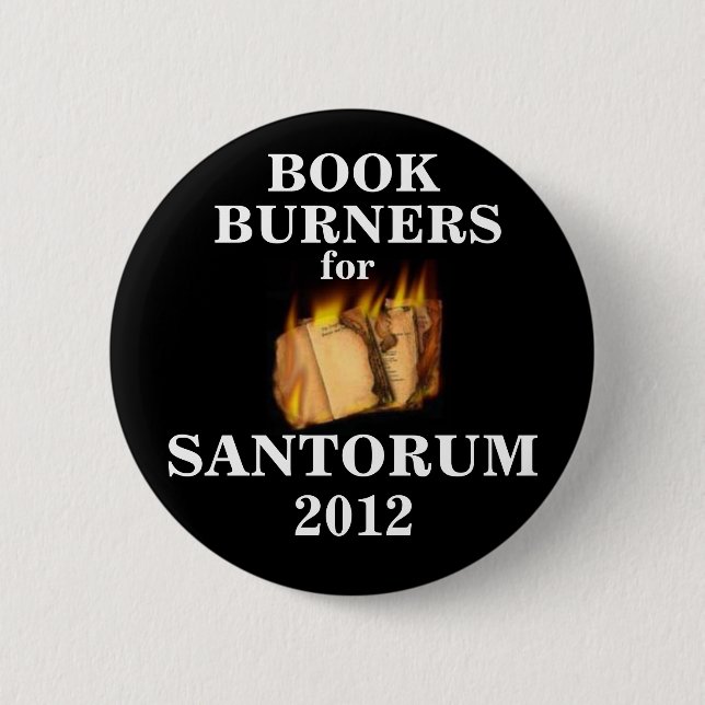 Book Burners for Santorum 2012 2 Inch Round Button (Front)