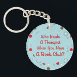 book club fun who needs a therapist Funny Keychain<br><div class="desc">Fun red,  brown,  white and blue polka dot graphic design.  Who needs a therapist when you have a bunco group?  Book clubs provide good support. Great gift or prize for that book club member in your life.</div>