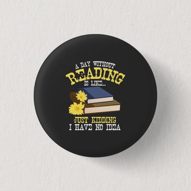 Book Lover - A Day Without Reading 1 Inch Round Button (Front)