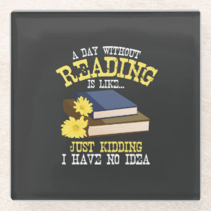 Book Lover - A Day Without Reading Glass Coaster