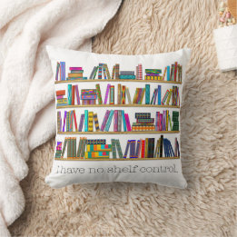 Book Lover’s “I have no shelf control” personalize Throw Pillow