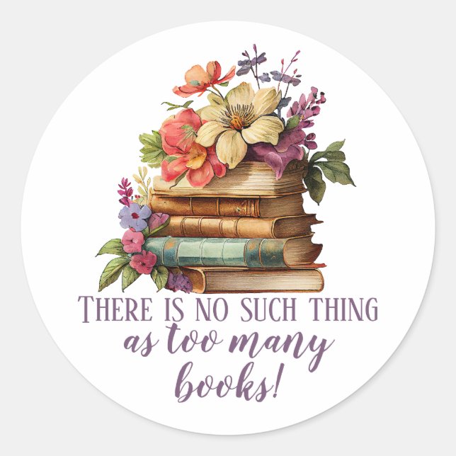 Book Lover Too Many Books Floral Classic Round Sticker (Front)