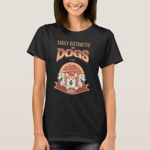 Book Nerd Easily Distracted By Dogs and Books T-Shirt