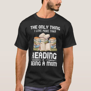 Book Reader Bookworm Librarian Novelist Mom Mother T-Shirt