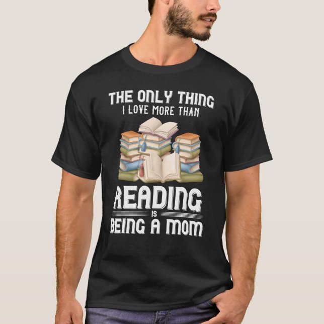 Book Reader Bookworm Librarian Novelist Mom Mother T-Shirt (Front)