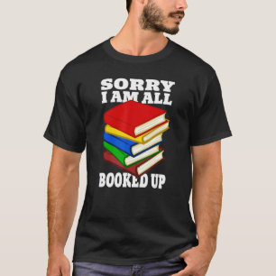 Book Sorry I Am All Booked Up Reading T-Shirt