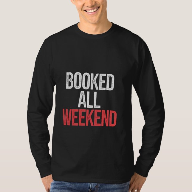 Booked All Weekend Bibliophile Reader Hobby T-Shirt (Front)