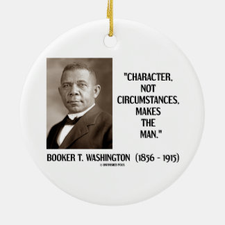 Booker T. Washington Character Not Circumstances Ceramic Ornament