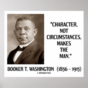 Booker T. Washington Character Not Circumstances Poster