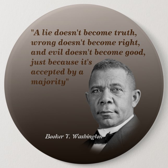 Booker T. Washington Quote On Truth, Right, Good 6 Inch Round Button (Front)