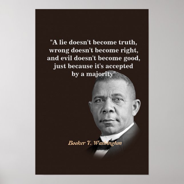 Booker T. Washington Quote On Truth, Right, Good Poster (Front)