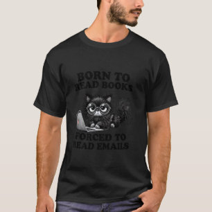 Bookish Born to Read Books Forced to Read Emails R T-Shirt