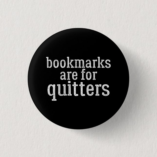 Bookmarks Are For Quitters 1 Inch Round Button (Front)