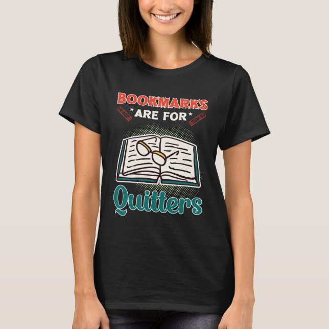 Bookmarks Are For Quitters Book  Reading T-Shirt (Front)