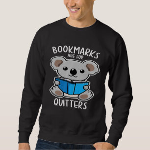 Bookmarks Are For Quitters Cute Koala Reading Book Sweatshirt