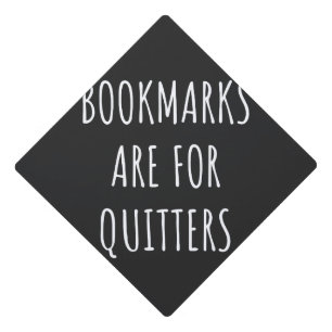 Bookmarks Are For Quitters Graduation Cap Topper