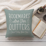 Bookmarks Are For Quitters Personalized Book Club Throw Pillow<br><div class="desc">This cute nerdy design for book lovers, bookworms, authors, writers, book club friends or avid readers features the funny quote "Bookmarks Are For Quitters" with two small book illustrations on a dusty sage green background. Personalize with a line of custom text beneath; perfect for your book club name, bookstore or...</div>