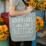 Bookmarks Are For Quitters Personalized Book Club Tote Bag<br><div class="desc">This cute nerdy design for book lovers, bookworms, authors, writers, book club friends or avid readers features the funny quote "Bookmarks Are For Quitters" with two small book illustrations on a sage green background. Personalize with a line of custom text beneath; perfect for your book club name, bookstore or event...</div>