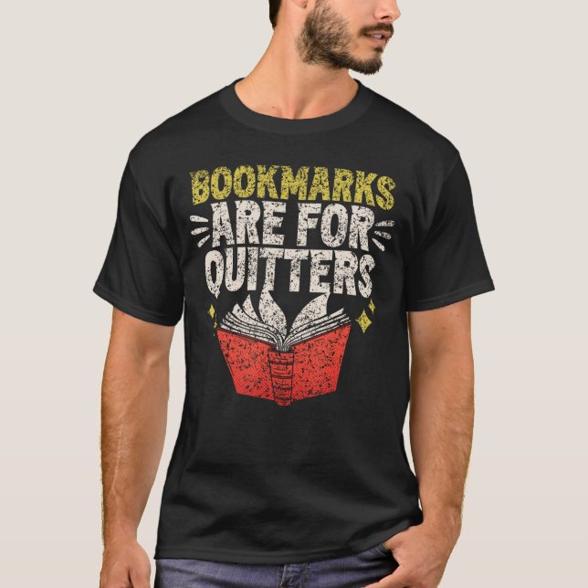 Bookmarks Are For Quitters Read Reader Book Readin T-Shirt (Front)