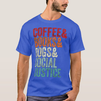 Books And Coffee And Dogs And Social Justice 177 T-Shirt