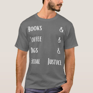 books and coffee and dogs and social justice 1 T-Shirt