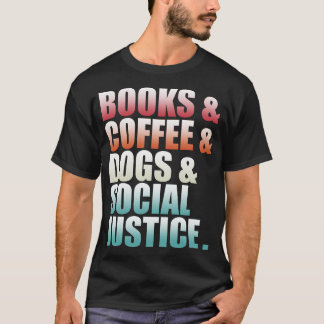 Books and Coffee and Dogs and Social Justice 25 T-Shirt