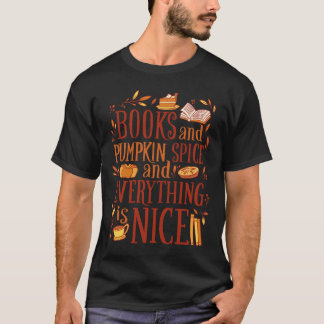 Books and pumpkin spice and everything nice cute f T-Shirt